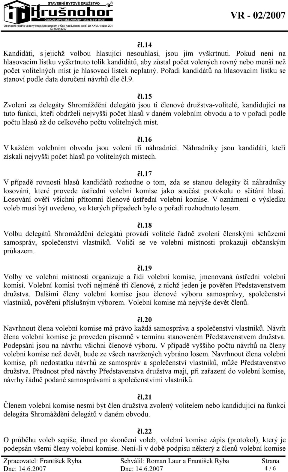 Pořadí kandidátů na hlasovacím lístku se stanoví podle data doručení návrhů dle čl.