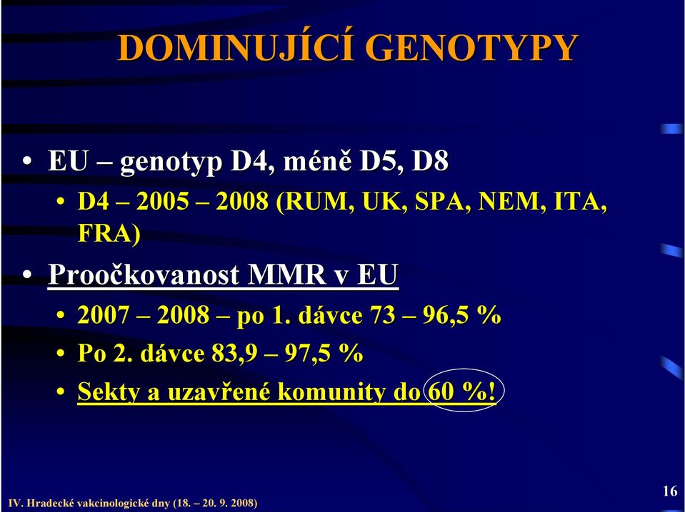 MMR v EU 2007 2008 po 1. dávce d 73 96,5 % Po 2.