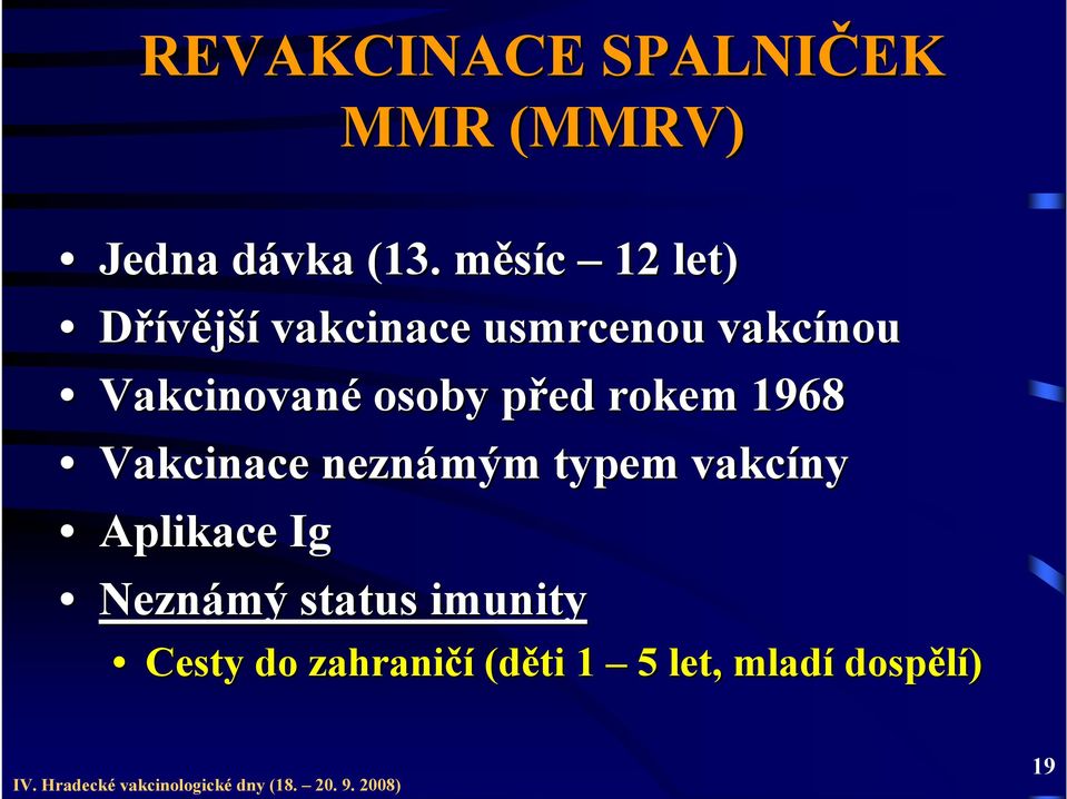 osoby před p rokem 1968 Vakcinace neznámým typem vakcíny Aplikace