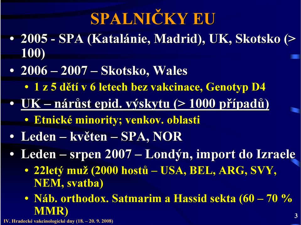 . výskytu (>( 1000 případp padů) Etnické minority; venkov.