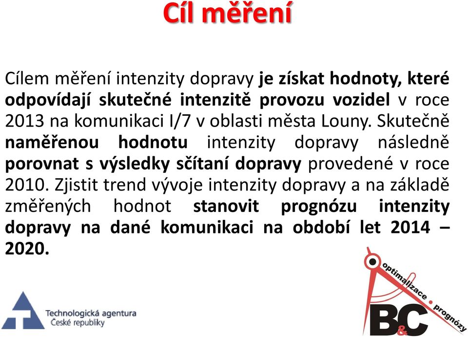 Skutečně naměřenou hodnotu intenzity dopravy následně porovnat s výsledky sčítaní dopravy provedené v roce