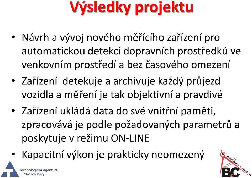 průjezd vozidla a měření je tak objektivní a pravdivé Zařízení ukládá data do své vnitřní paměti,