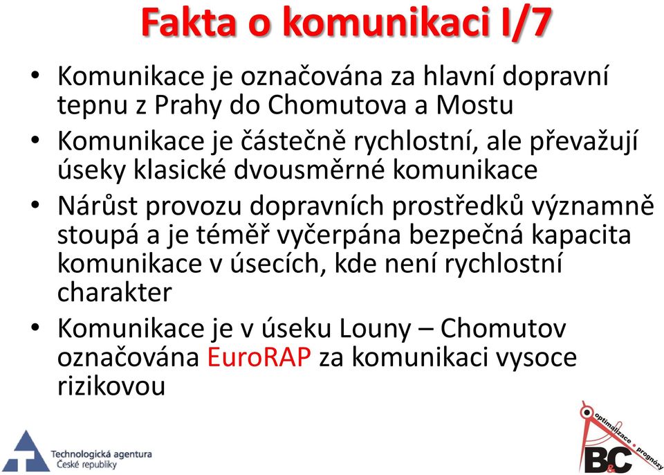 dopravních prostředků významně stoupá a je téměř vyčerpána bezpečná kapacita komunikace v úsecích, kde