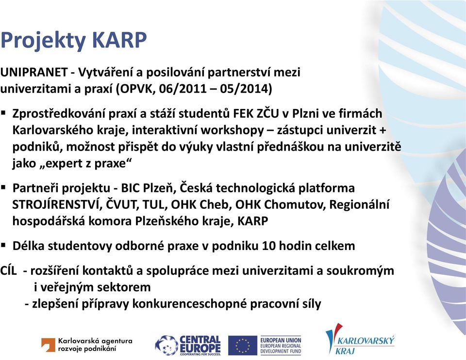 projektu - BIC Plzeň, Česká technologická platforma STROJÍRENSTVÍ, ČVUT, TUL, OHK Cheb, OHK Chomutov, Regionální hospodářská komora Plzeňského kraje, KARP Délka studentovy