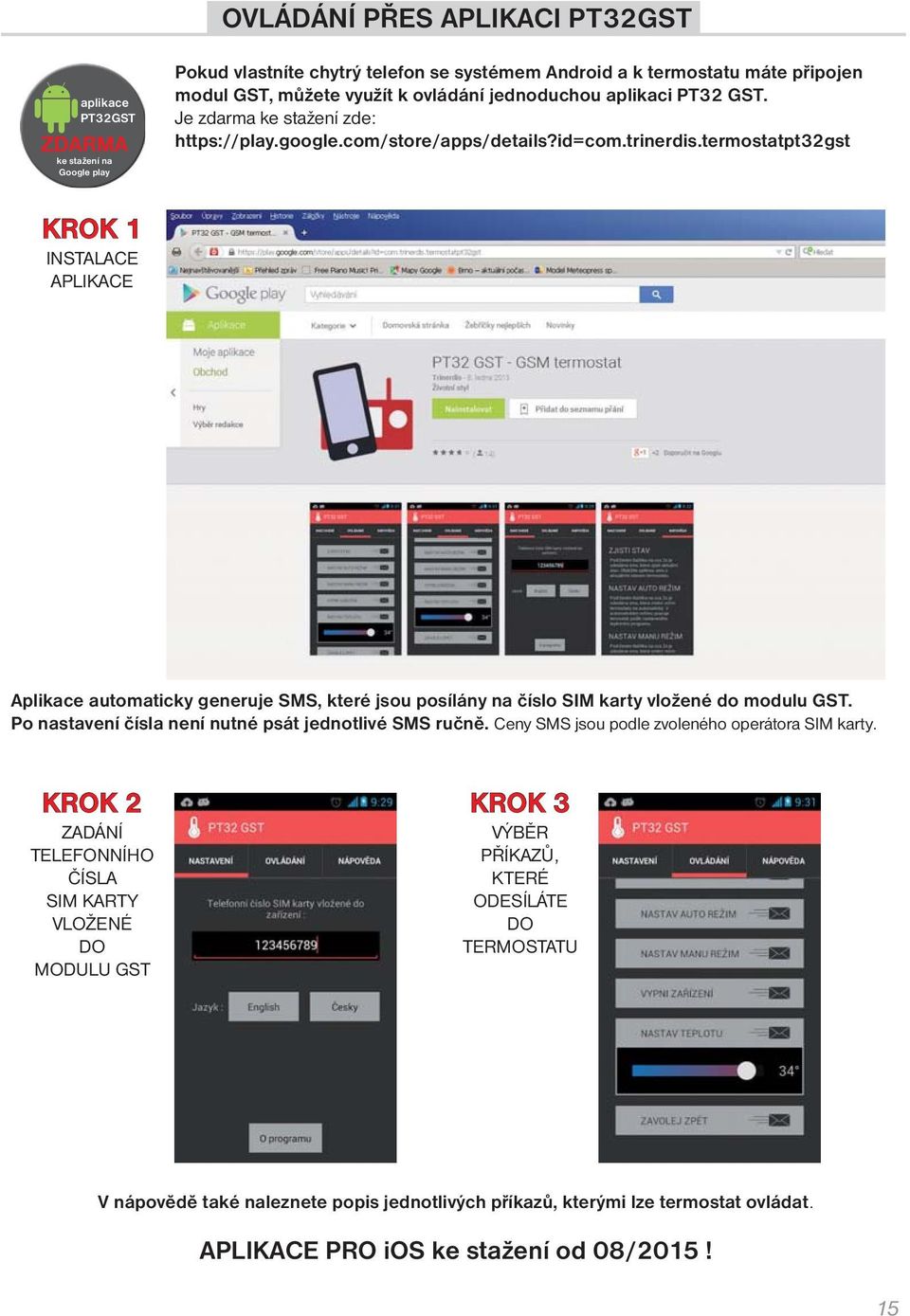 termostatpt32gst KROK 1 INSTALACE APLIKACE Aplikace automaticky generuje SMS, které jsou posílány na číslo SIM karty vložené do modulu GST. Po nastavení čísla není nutné psát jednotlivé SMS ručně.