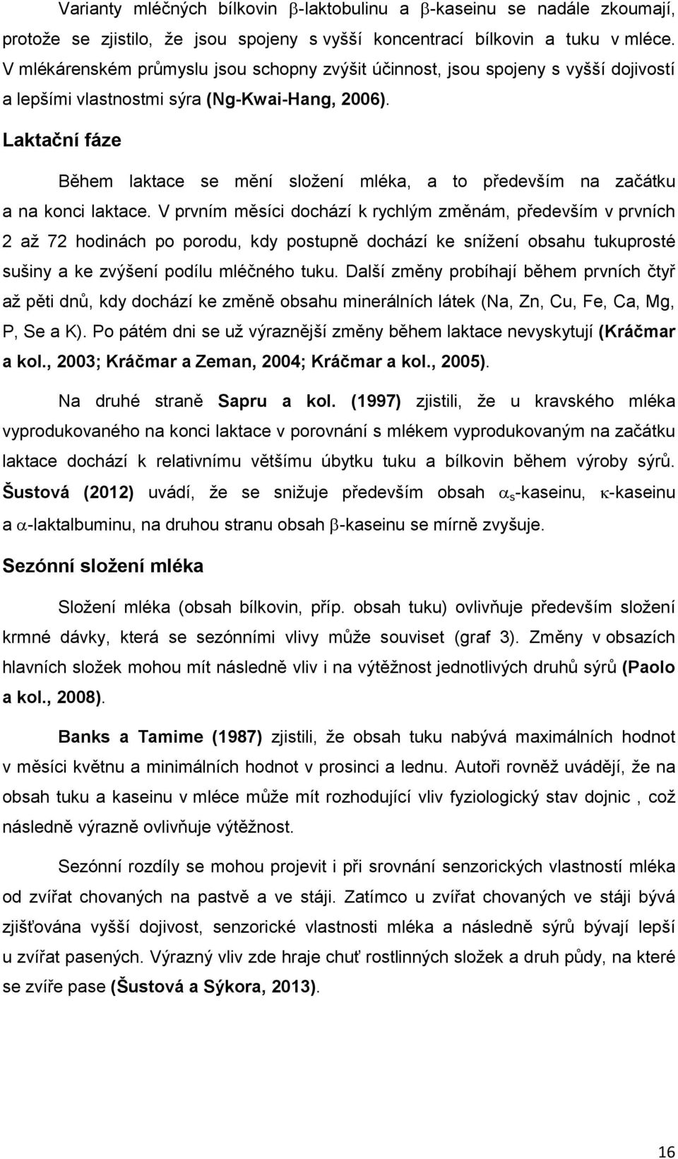 Laktační fáze Během laktace se mění složení mléka, a to především na začátku a na konci laktace.
