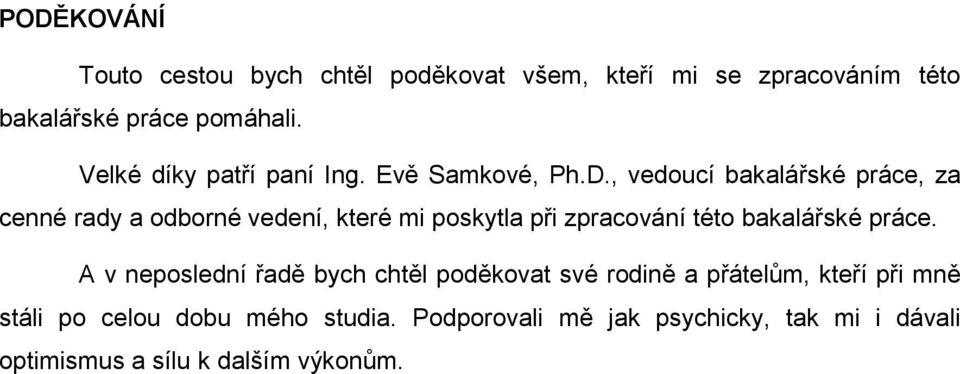 , vedoucí bakalářské práce, za cenné rady a odborné vedení, které mi poskytla při zpracování této bakalářské práce.