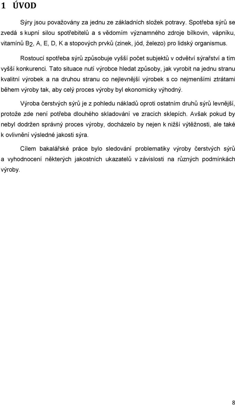 Rostoucí spotřeba sýrů způsobuje vyšší počet subjektů v odvětví sýrařství a tím vyšší konkurenci.