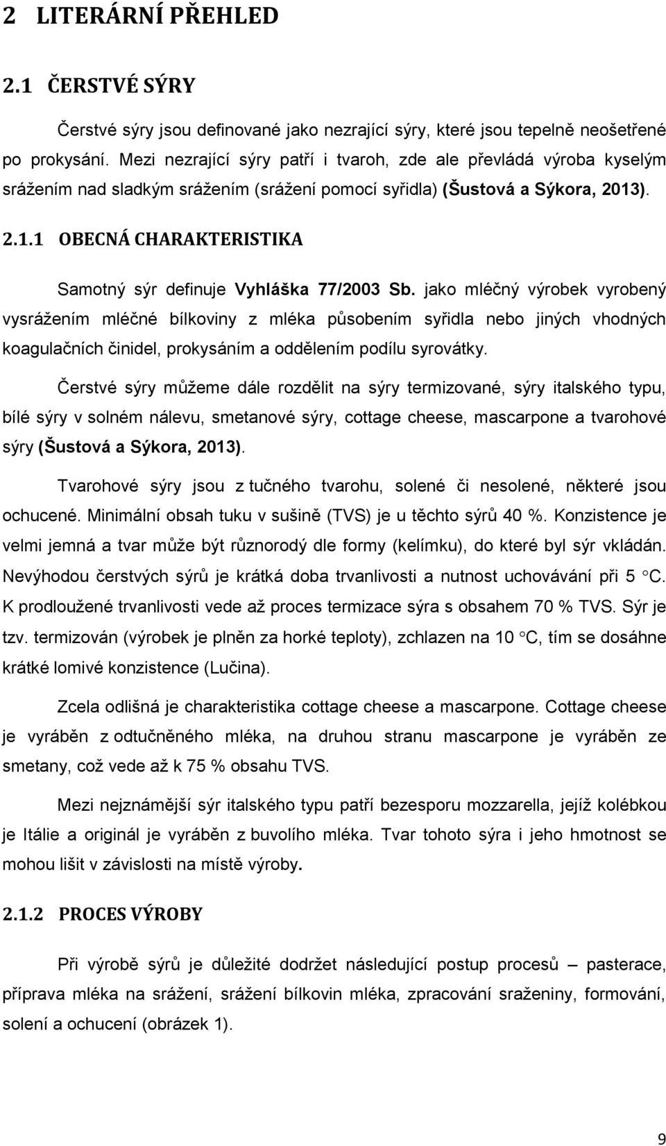 ). 2.1.1 OBECNÁ CHARAKTERISTIKA Samotný sýr definuje Vyhláška 77/2003 Sb.
