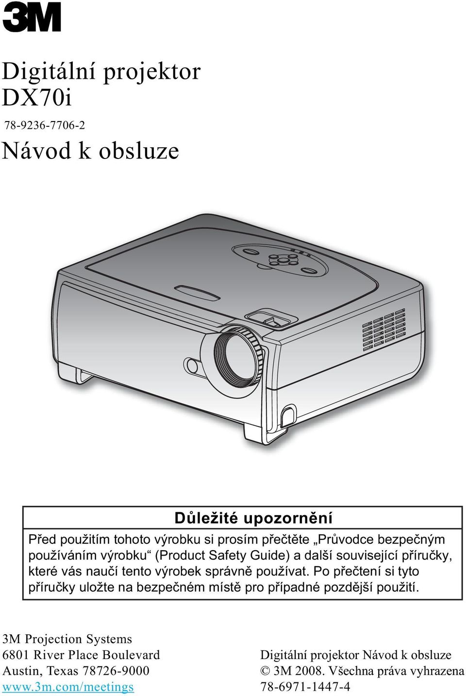 používat. Po přečtení si tyto příručky uložte na bezpečném místě pro případné pozdější použití.