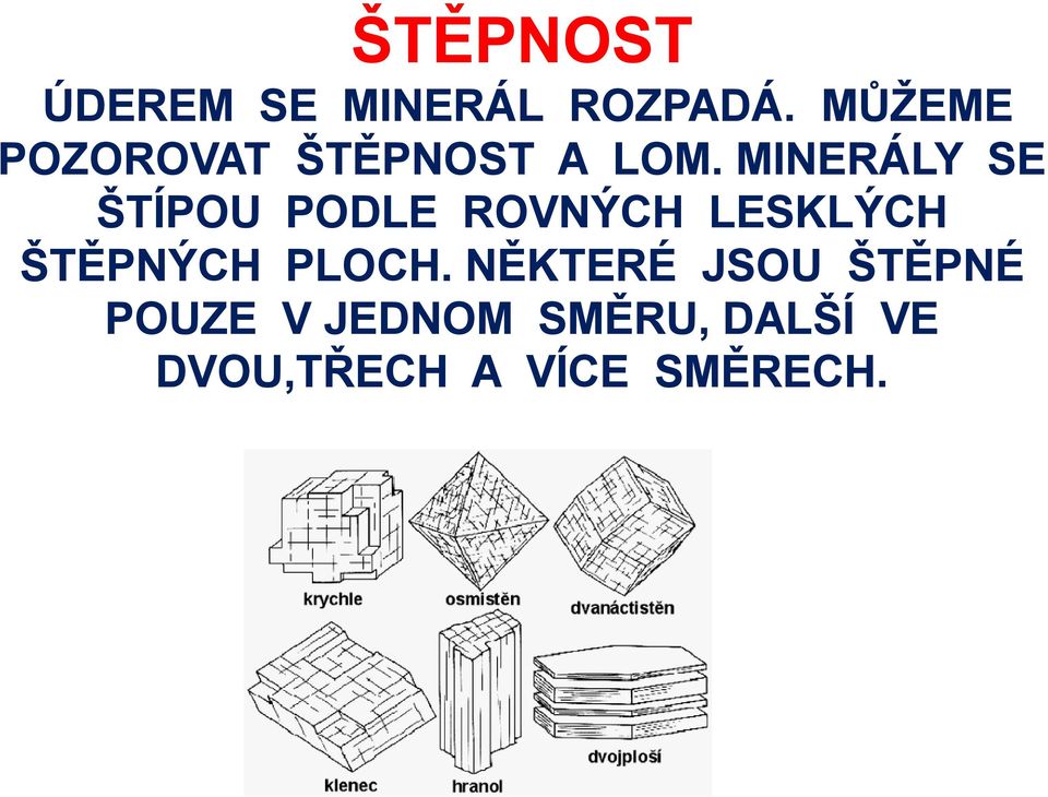 MINERÁLY SE ŠTÍPOU PODLE ROVNÝCH LESKLÝCH ŠTĚPNÝCH