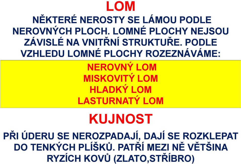 PODLE VZHLEDU LOMNÉ PLOCHY ROZEZNÁVÁME: NEROVNÝ LOM MISKOVITÝ LOM HLADKÝ LOM