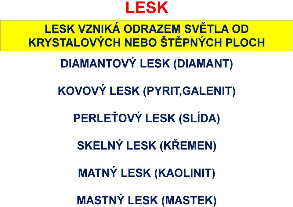 KOVOVÝ LESK (PYRIT,GALENIT) PERLEŤOVÝ LESK (SLÍDA)