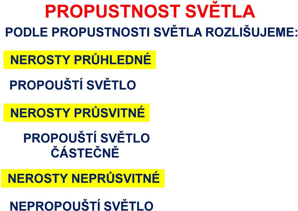 PROPOUŠTÍ SVĚTLO NEROSTY PRŮSVITNÉ