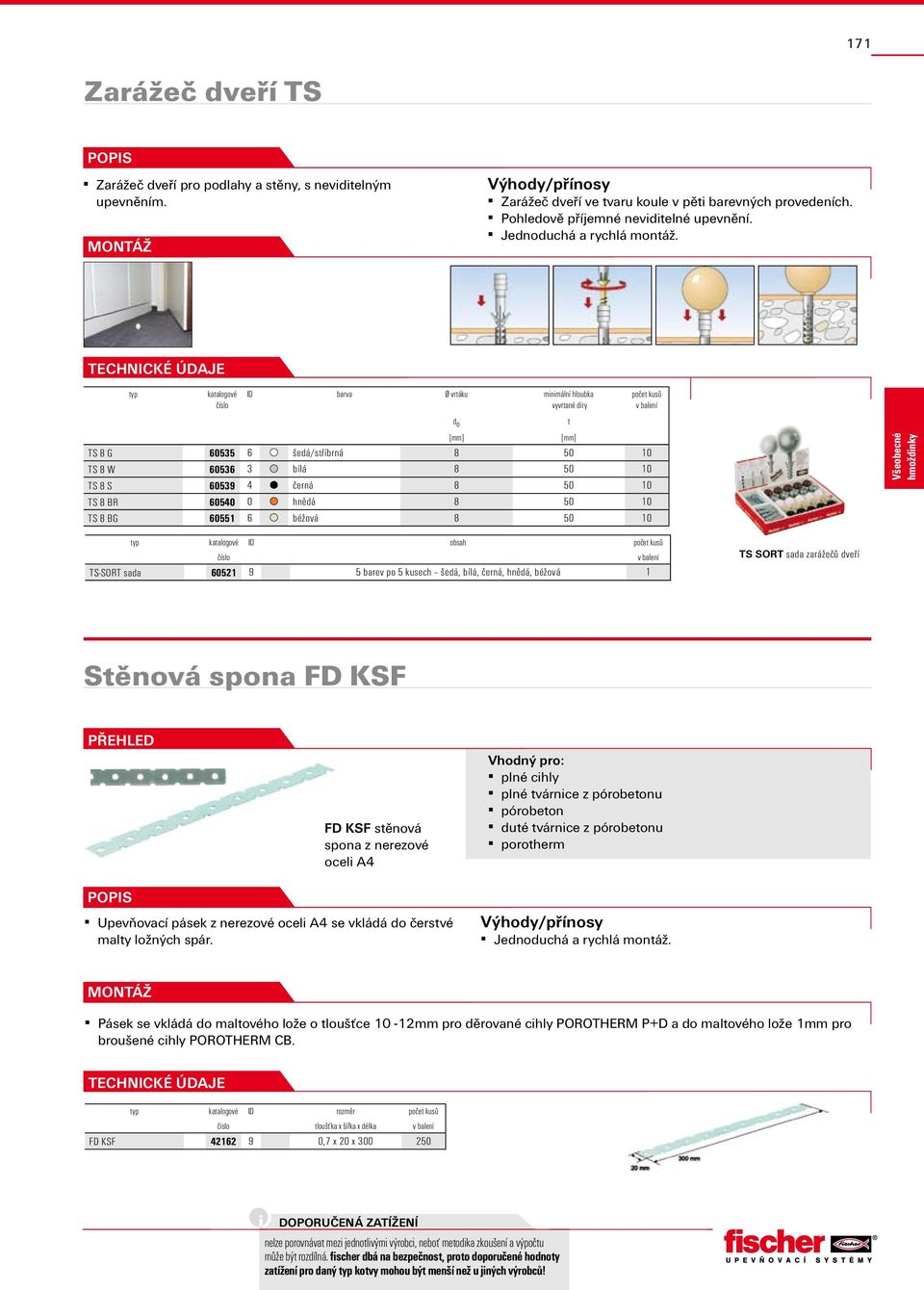 ID barva Ø vrtáku minimální hloubka d o t [mm] [mm] TS 8 G 60535 6 šedá/stříbrná 8 50 10 TS 8 W 60536 3 bílá 8 50 10 TS 8 S 60539 4 černá 8 50 10 TS 8 BR 60540 0 hnědá 8 50 10 TS 8 BG 60551 6 béžová