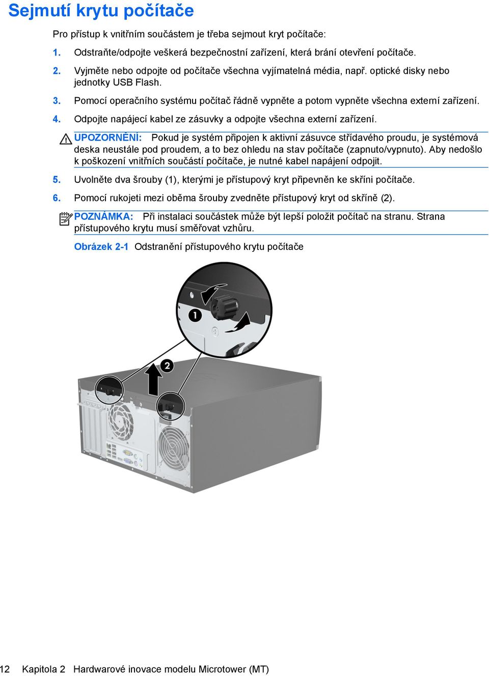 Odpojte napájecí kabel ze zásuvky a odpojte všechna externí zařízení.