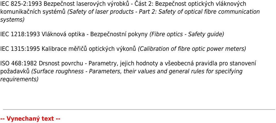 Kalibrace měřičů optických výkonů (Calibration of fibre optic power meters) ISO 468:1982 Drsnost povrchu - Parametry, jejich hodnoty a všeobecná