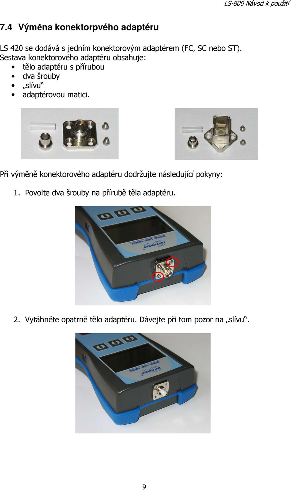 adaptérovou matici. Při výměně konektorového adaptéru dodržujte následující pokyny: 1.