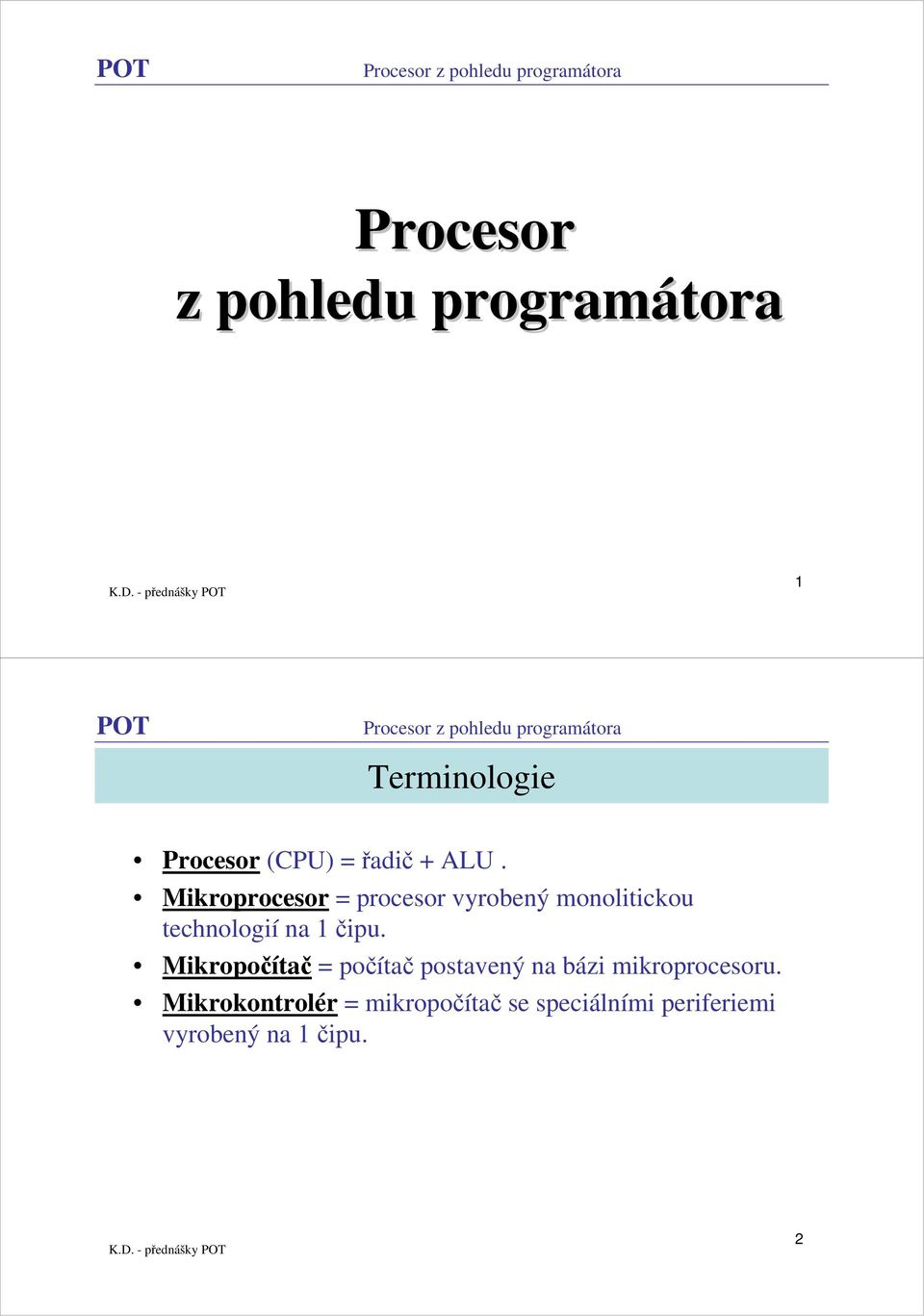 Mikroprocesor = procesor vyrobený monolitickou technologií na čipu.