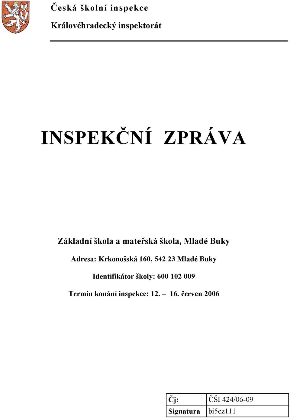 160, 542 23 Mladé Buky Identifikátor školy: 600 102 009 Termín