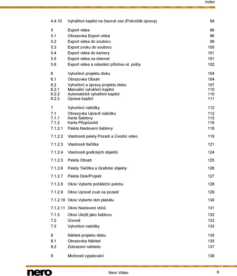 2 Vytvoření a úpravy projektu disku 107 6.2.1 Manuální vytváření kapitol 110 6.2.2 Automatické vytváření kapitol 110 6.2.3 Úprava kapitol 111 7 Vytvoření nabídky 112 7.