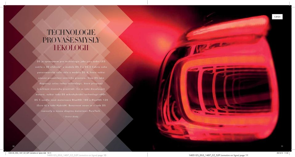 Co se týká dieselových motorů, nabízí řada DS mikrohybridní technologii ehdi. DS 5 uvedla nové motorizace BlueHDi 180 a BlueHDi 120 (Euro 6) a také Hybrid4.