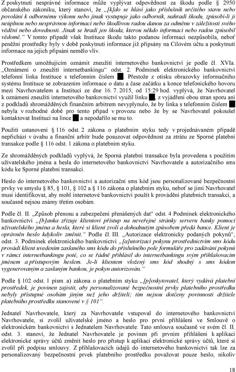 Jinak se hradí jen škoda, kterou někdo informací nebo radou způsobil vědomě.