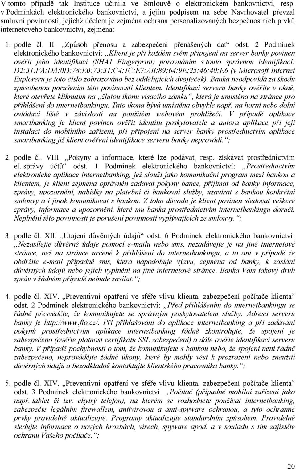 bankovnictví, zejména: 1. podle čl. II. Způsob přenosu a zabezpečení přenášených dat odst.