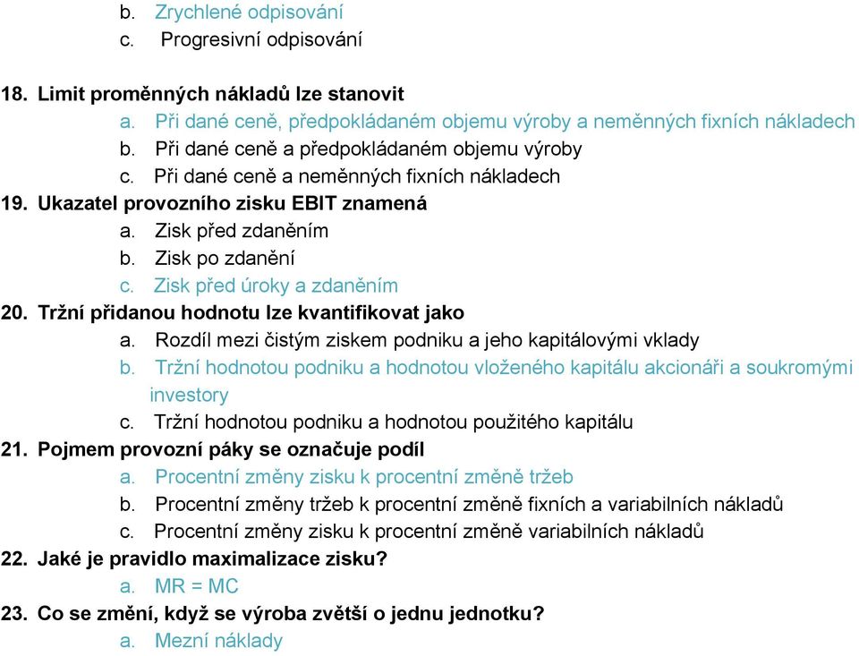 Zisk před úroky a zdaněním 20. Tržní přidanou hodnotu lze kvantifikovat jako a. Rozdíl mezi čistým ziskem podniku a jeho kapitálovými vklady b.