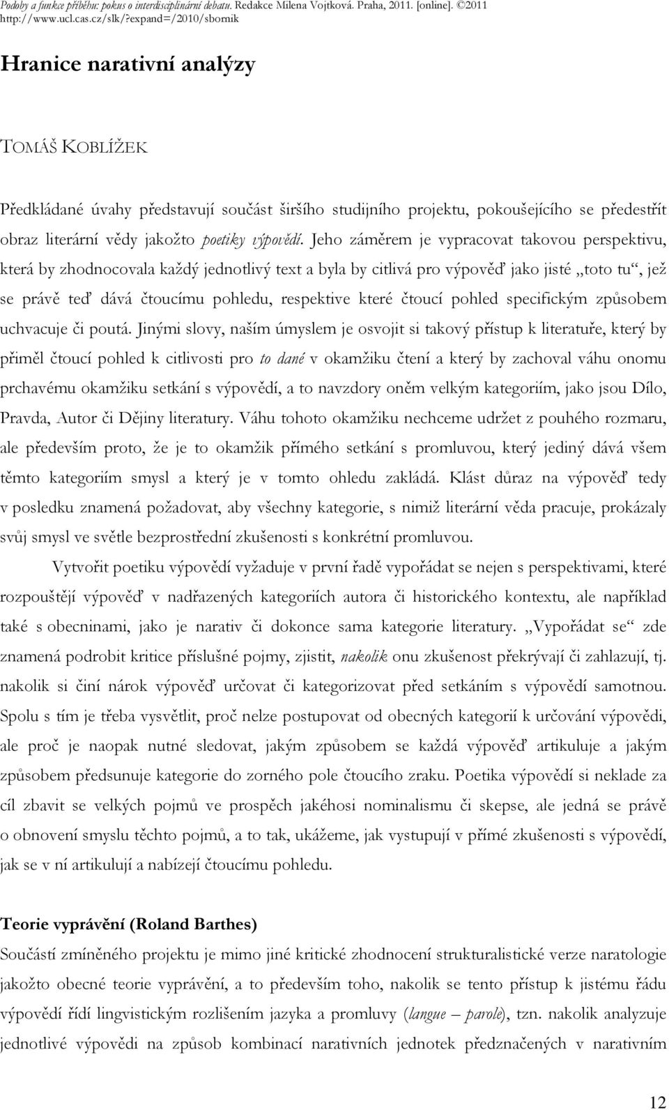 čtoucí pohled specifickým způsobem uchvacuje či poutá.