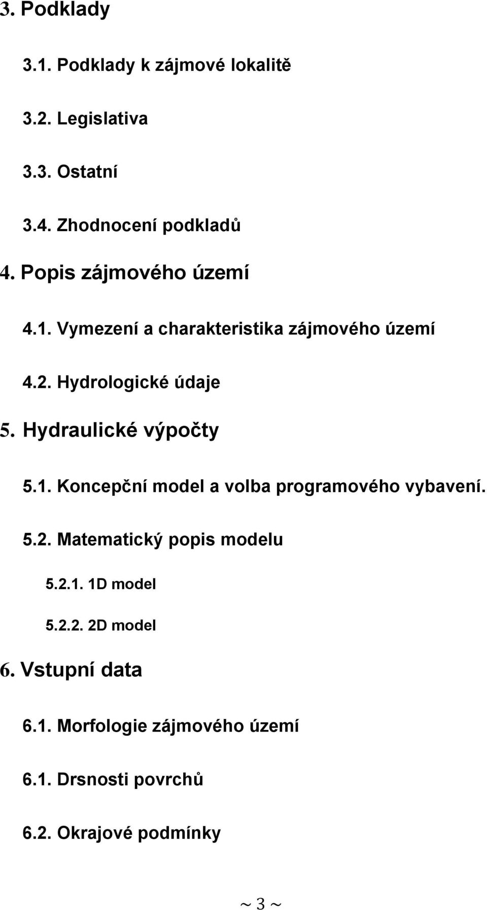 Hydraulické výpočty 5.1. Koncepční model a volba programového vybavení. 5.2. Matematický popis modelu 5.2.1. 1D model 5.