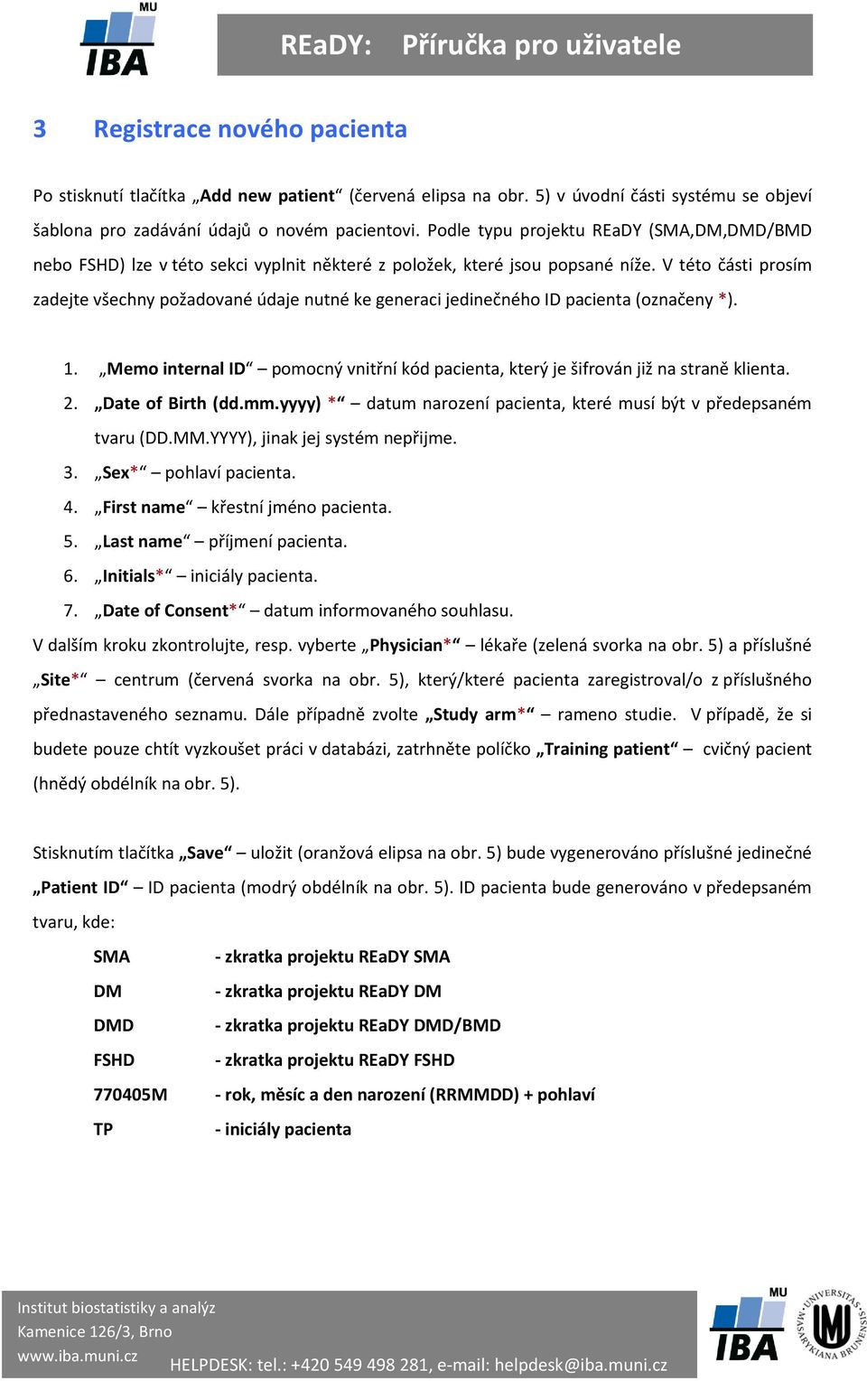 V této části prosím zadejte všechny požadované údaje nutné ke generaci jedinečného ID pacienta (označeny *). 1. Memo internal ID pomocný vnitřní kód pacienta, který je šifrován již na straně klienta.