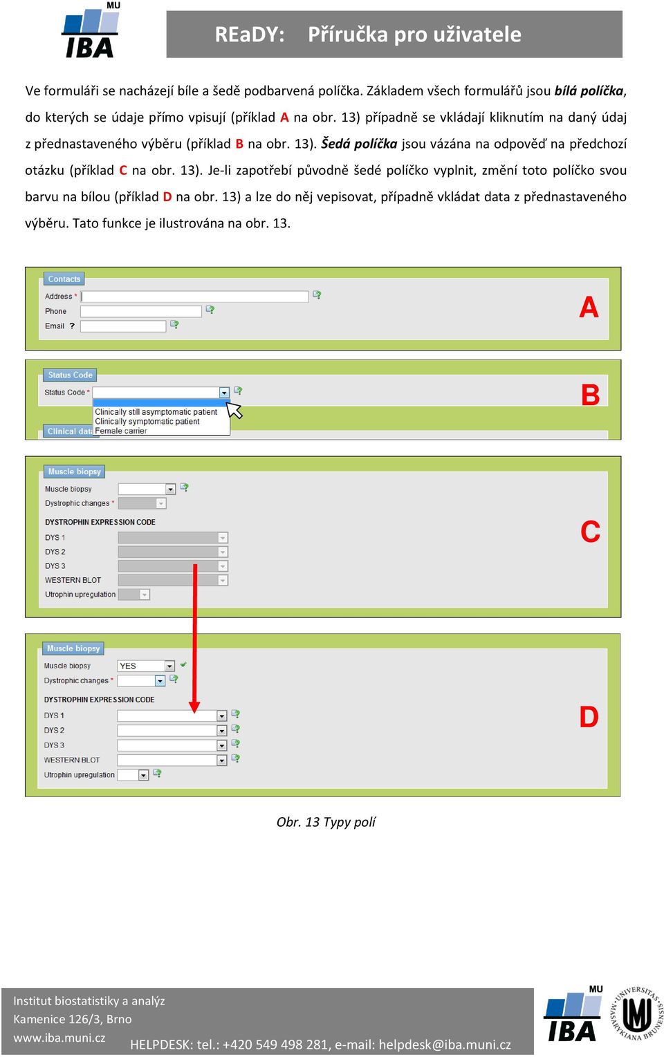 13) případně se vkládají kliknutím na daný údaj z přednastaveného výběru (příklad B na obr. 13).