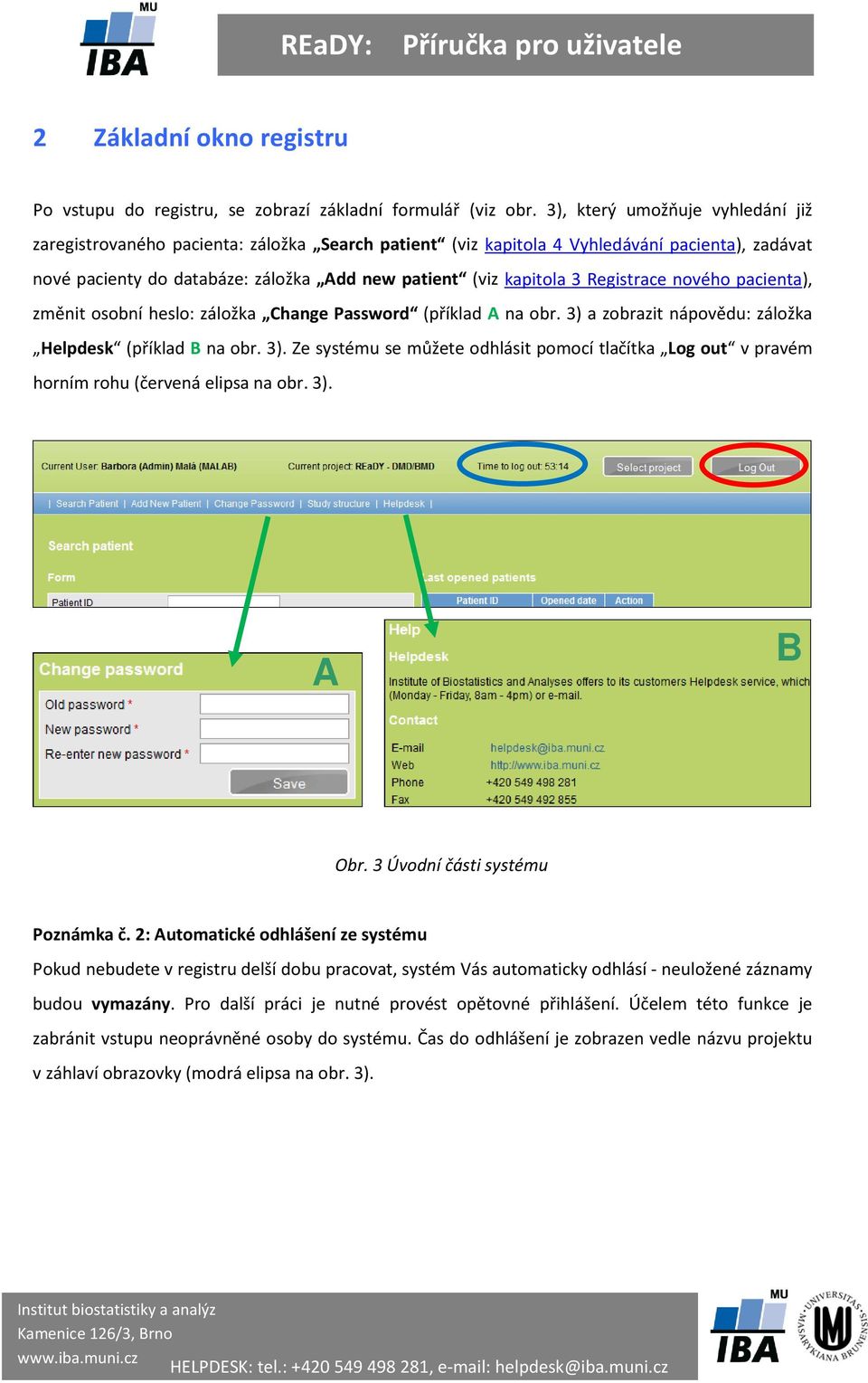 Registrace nového pacienta), změnit osobní heslo: záložka Change Password (příklad A na obr. 3) a zobrazit nápovědu: záložka Helpdesk (příklad B na obr. 3). Ze systému se můžete odhlásit pomocí tlačítka Log out v pravém horním rohu (červená elipsa na obr.