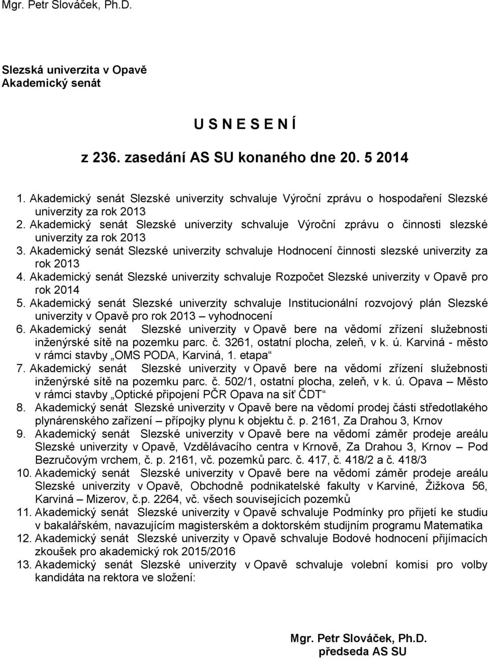 Akademický senát Slezské univerzity schvaluje Výroční zprávu o činnosti slezské univerzity za rok 2013 3.