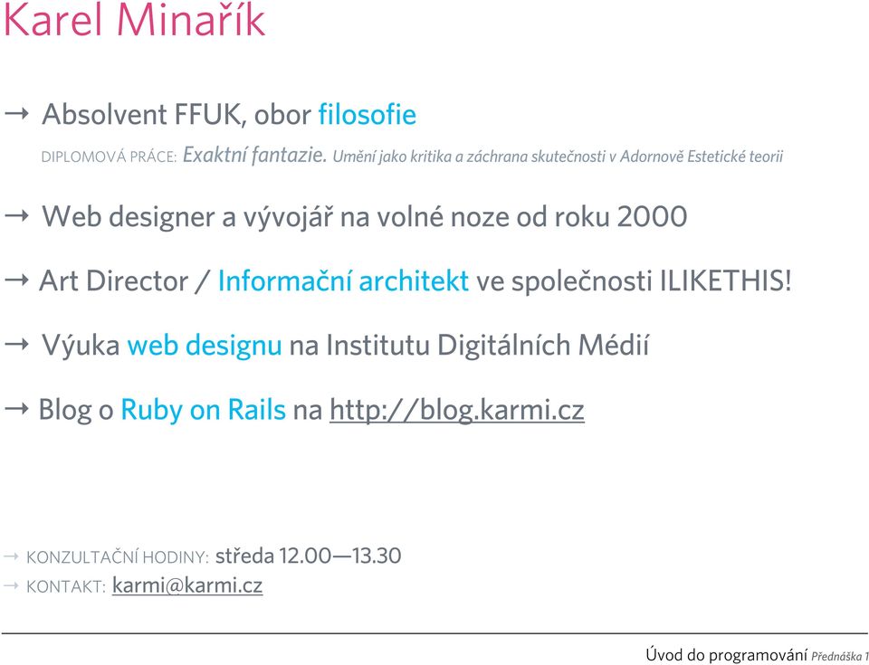 noze od roku 2000 Art Director / Informační architekt ve společnosti ILIKETHIS!