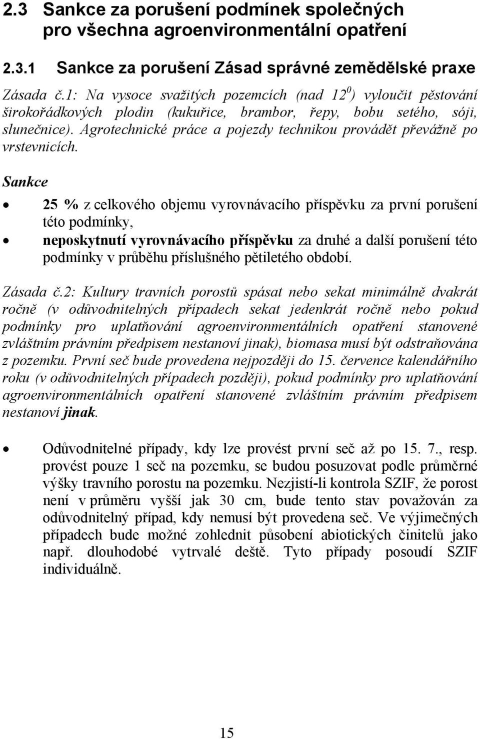 Agrotechnické práce a pojezdy technikou provádět převážně po vrstevnicích.
