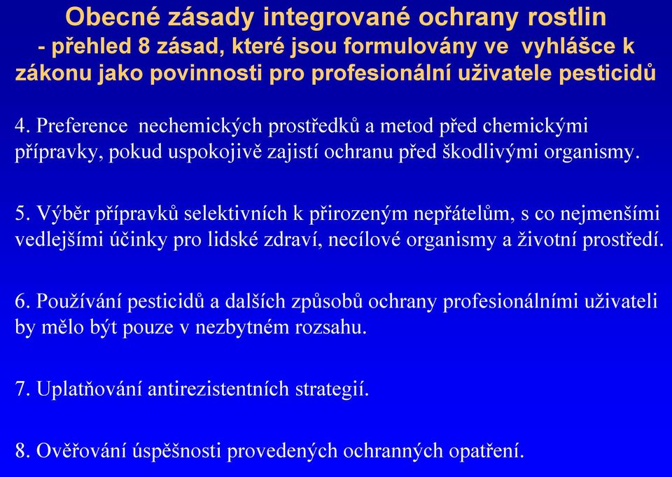 Výběr přípravků selektivních k přirozeným nepřátelům, s co nejmenšími vedlejšími účinky pro lidské zdraví, necílové organismy a životní prostředí. 6.