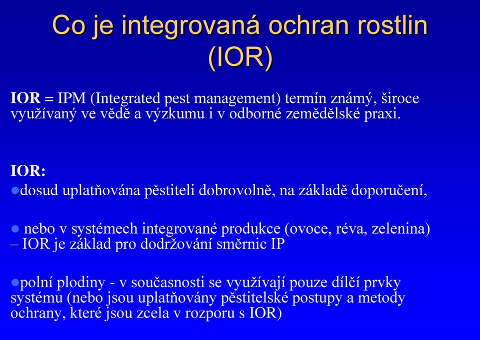 IOR: dosud uplatňována pěstiteli dobrovolně, na základě doporučení, nebo v systémech integrované produkce (ovoce, réva,