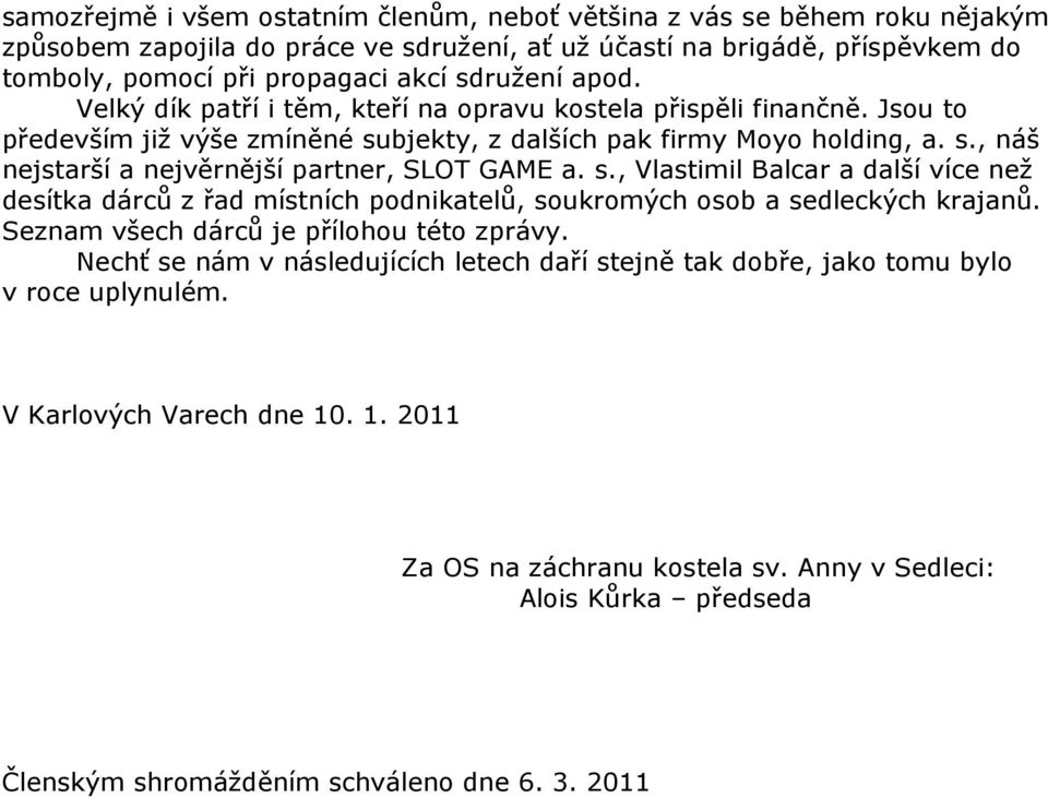 s., Vlastimil Balcar a další více než desítka dárců z řad místních podnikatelů, soukromých osob a sedleckých krajanů. Seznam všech dárců je přílohou této zprávy.