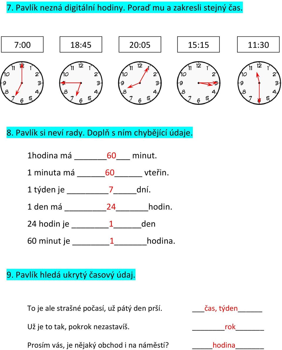 1 den má 24 hodin. 24 hodin je 1 den 60 minut je 1 hodina. 9. Pavlík hledá ukrytý časový údaj.