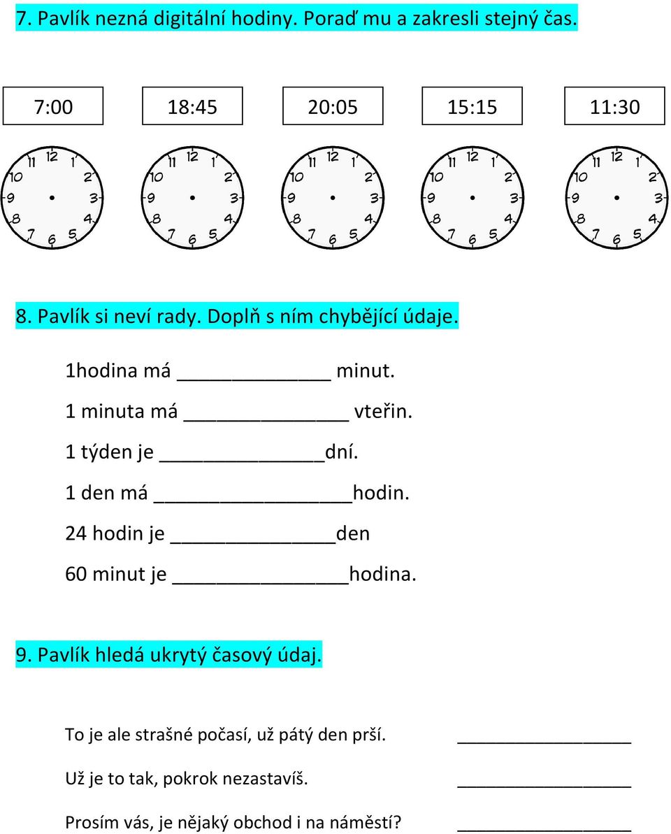 1 den má hodin. 24 hodin je den 60 minut je hodina. 9. Pavlík hledá ukrytý časový údaj.