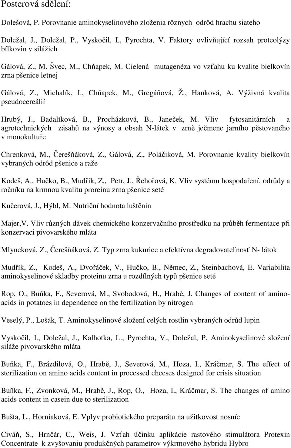 , Chňapek, M., Gregáňová, Ž., Hanková, A. Výživná kvalita pseudocereálií Hrubý, J., Badalíková, B., Procházková, B., Janeček, M.