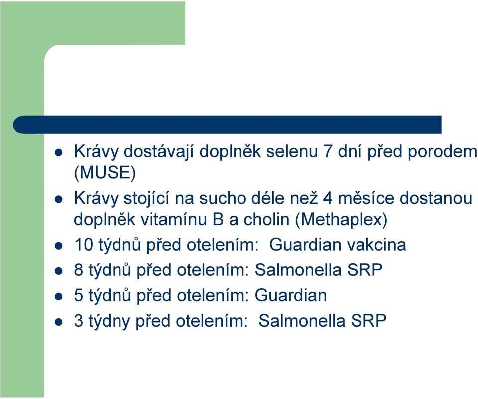 10 týdnů před otelením: Guardian vakcina 8 týdnů před otelením: