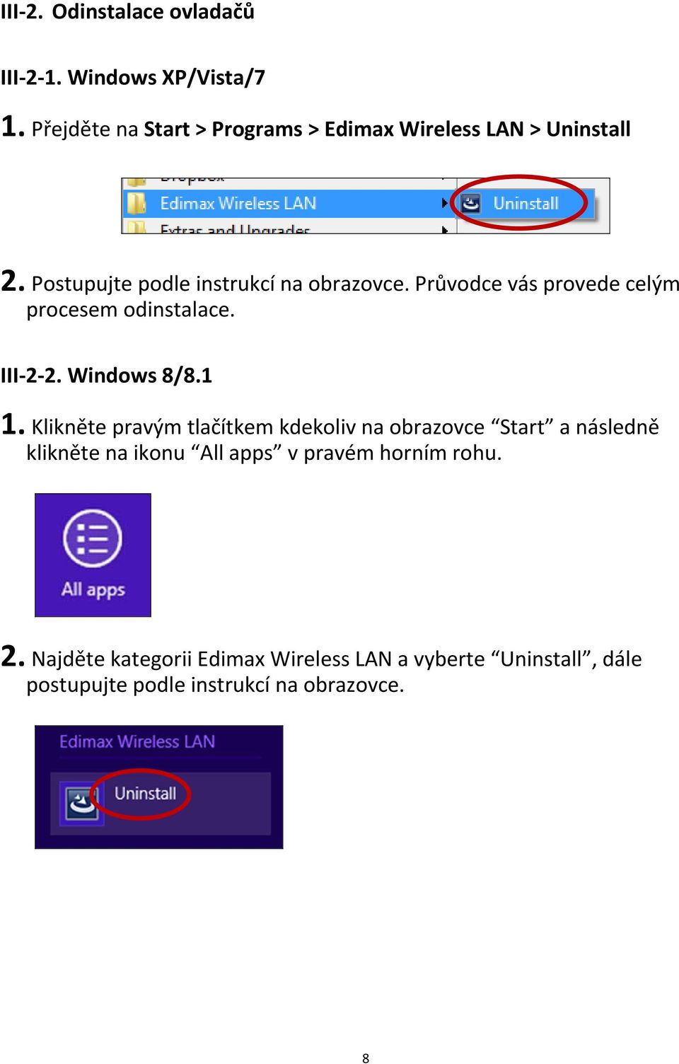 Průvodce vás provede celým procesem odinstalace. III 2 2. Windows 8/8.1 1.
