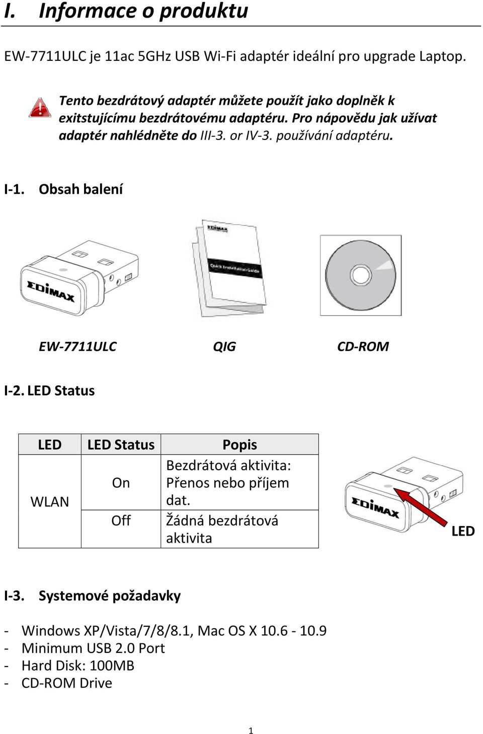 Pro nápovědu jak užívat adaptér nahlédněte do III 3. or IV 3. používání adaptéru. I 1. Obsah balení EW 7711ULC QIG CD ROM I 2.