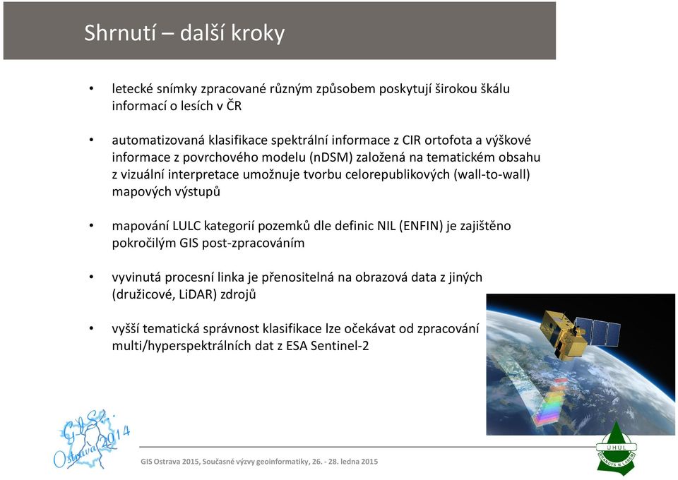 LULC kategorií pozemků dle definic NIL (ENFIN) je zajištěno pokročilým GIS post-zpracováním vyvinutá procesní linka je přenositelná na obrazová data z jiných (družicové, LiDAR)