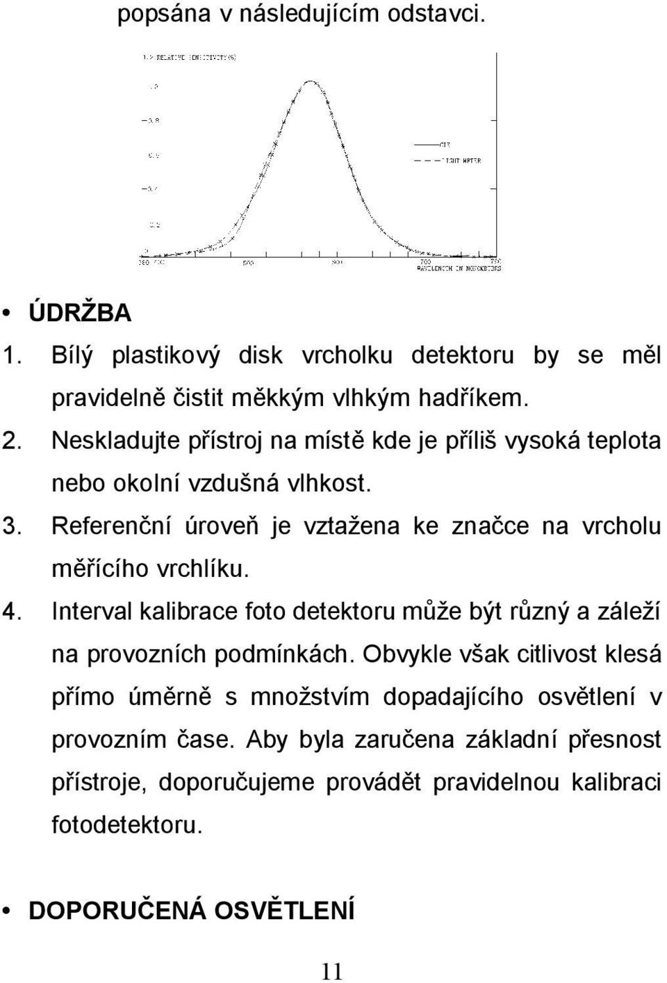 Referenční úroveň je vztažena ke značce na vrcholu měřícího vrchlíku. 4.