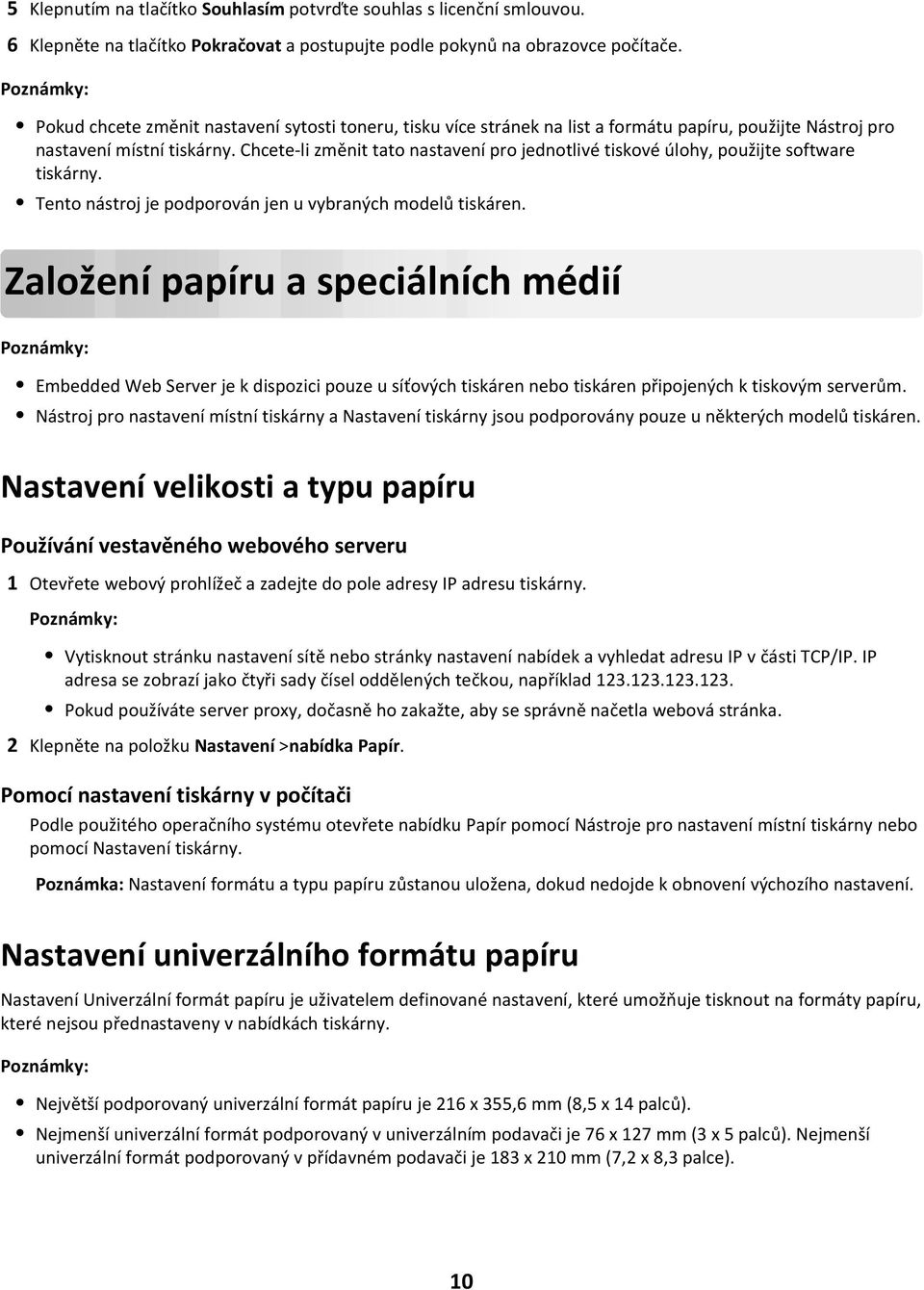 Chcete-li změnit tato nastavení pro jednotlivé tiskové úlohy, použijte software tiskárny. Tento nástroj je podporován jen u vybraných modelů tiskáren.