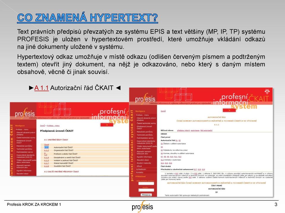 Hypertextový odkaz umožňuje v místě odkazu (odlišen červeným písmem a podtrženým textem) otevřít jiný